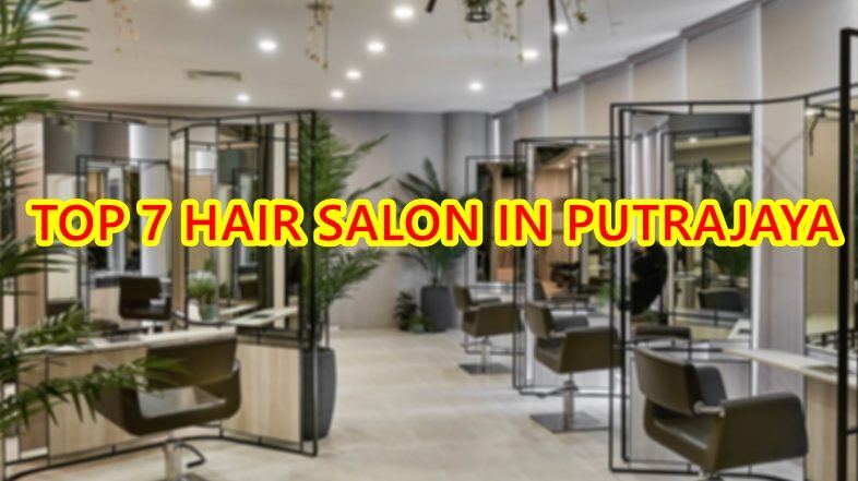 Salon Rambut Terbaik di Putrajaya 1 salon rambut terbaik di putrajaya